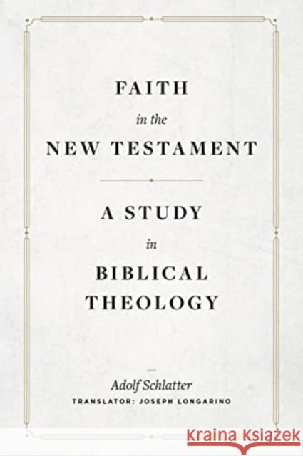 Faith in the New Testament – A Study in Biblical Theology Adolf Schlatter 9781683596196