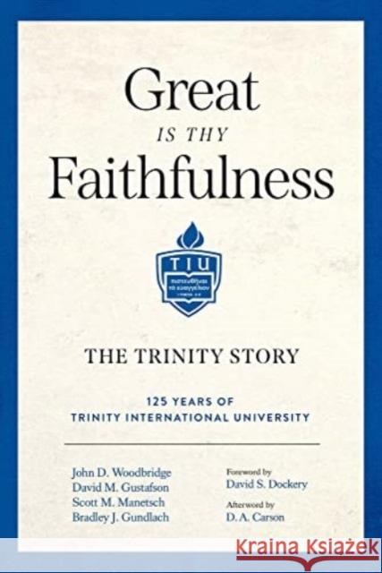 Great Is Thy Faithfulness: The Trinity Story John D. Woodbridge David M. Gustafson Scott M. Manetsch 9781683596325