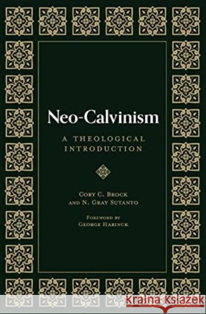 Neo-Calvinism: A Theological Introduction N. Gray Sutanto Cory C. Brock 9781683596462