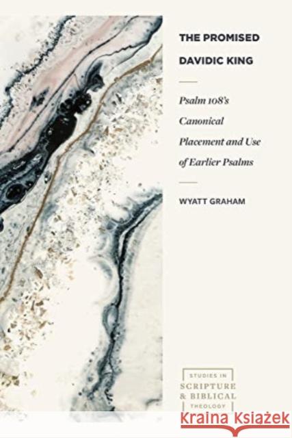 Psalm 108s Canonical Placement and Use of Earlier Psalms Graham 9781683596790 Lexham Academic