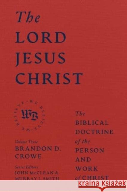 The Lord Jesus Christ - The Biblical Doctrine of the Person and Work of Christ Brandon D. Crowe 9781683597162 Faithlife Corporation