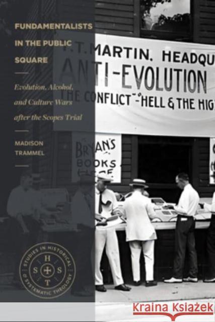 Fundamentalists in the Public Square: Evolution, Alcohol, and Culture Wars After the Scopes Trial Madison Trammel 9781683597186 Faithlife Corporation