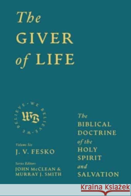 The Giver of Life: The Biblical Doctrine of the Holy Spirit and Salvation J V Fesko 9781683597490