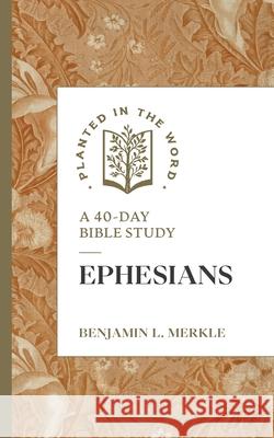 Ephesians: A 40-Day Bible Study Benjamin L. Merkle 9781683598046 Lexham Press