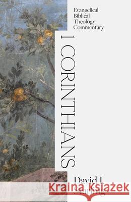 1 Corinthians: Evangelical Biblical Theology Commentary David I Starling 9781683598183 Lexham Academic