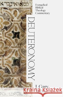 Deuteronomy: Evangelical Biblical Theology Commentary J. Gary Millar 9781683598220 Lexham Academic