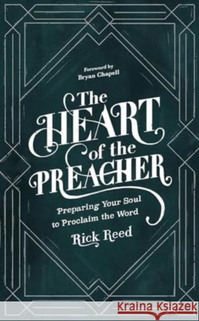 The Heart of the Preacher: Preparing Your Soul to Proclaim the Word Rick Reed 9781683598411 Faithlife Corporation