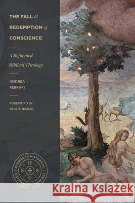 The Fall and Redemption of Conscience: A Reformed Biblical Theology Andrea Ferrari 9781683598725 Lexham Academic