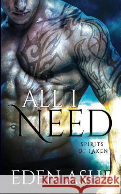 All I Need: Spirits of Laken Eden Ashe 9781683610106 Decadent Publishing Company