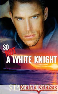 So Not a White Knight Starla Kaye 9781683610595