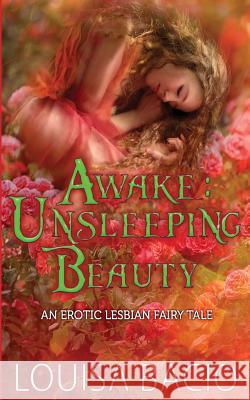 Awake Unsleeping Beauty Louisa Bacio 9781683610816 Decadent Publishing LLC