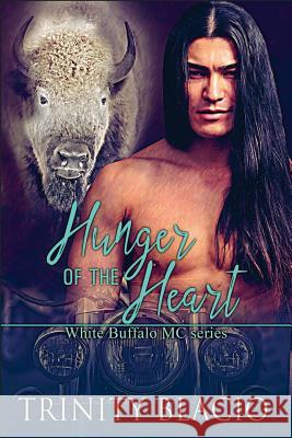 Hunger of the Heart: White Buffalo MCs Book 1 Blacio, Trinity 9781683611691