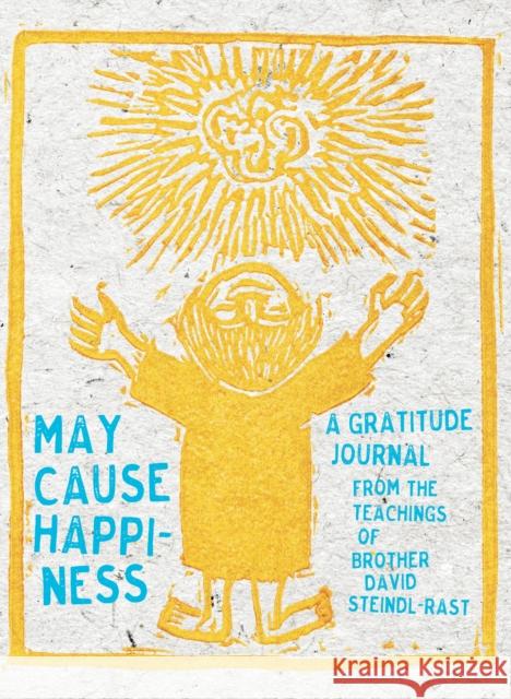 May Cause Happiness: A Gratitude Journal David Steindl-Rast 9781683640578 Sounds True