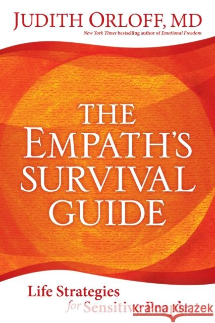 Empath's Survival Guide,The: Life Strategies for Sensitive People Judith Orloff 9781683642114 Sounds True Inc