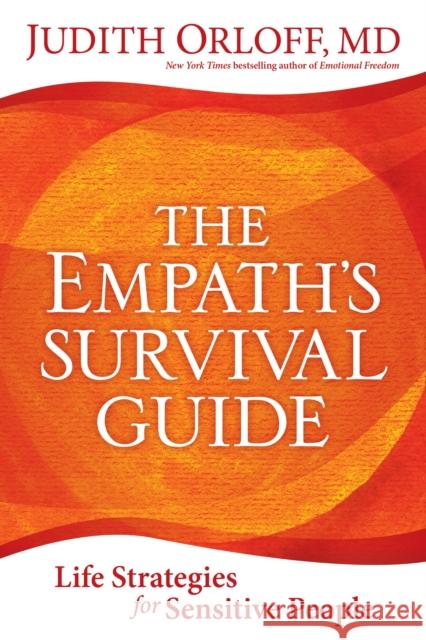 The Empath's Survival Guide: Life Strategies for Sensitive People Orloff, Judith 9781683642114