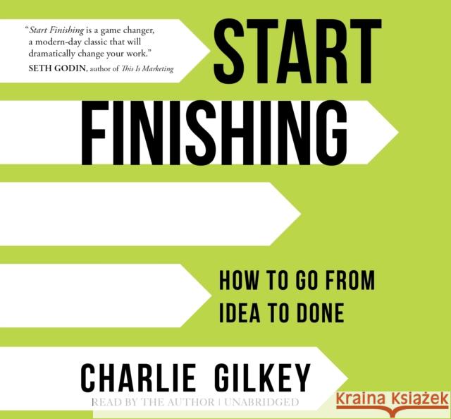 Start Finishing: How to Go from Idea to Done - audiobook Charlie Gilkey 9781683643906