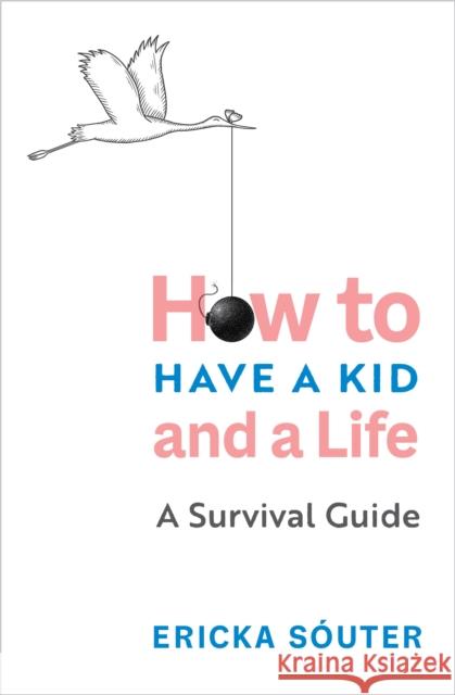 Honey, I Can't Find My Self: How to Have a Kid and a Life Ericka Souter 9781683644873