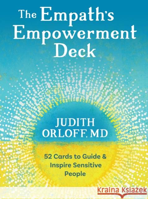 The Empath's Empowerment Deck: 52 Cards to Guide and Inspire Sensitive People Judith Orloff Elena Ray 9781683648192 Sounds True