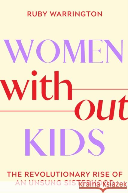 Women Without Kids: The Revolutionary Rise of an Unsung Sisterhood Ruby Warrington 9781683649274 Sounds True