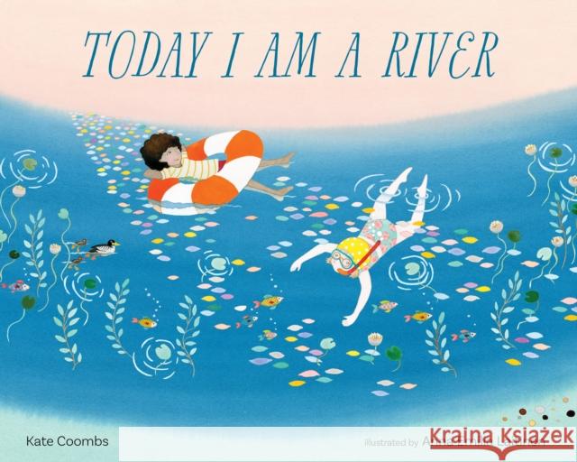 Today I Am a River Kate Coombs Anna Laitinen 9781683649823 Sounds True