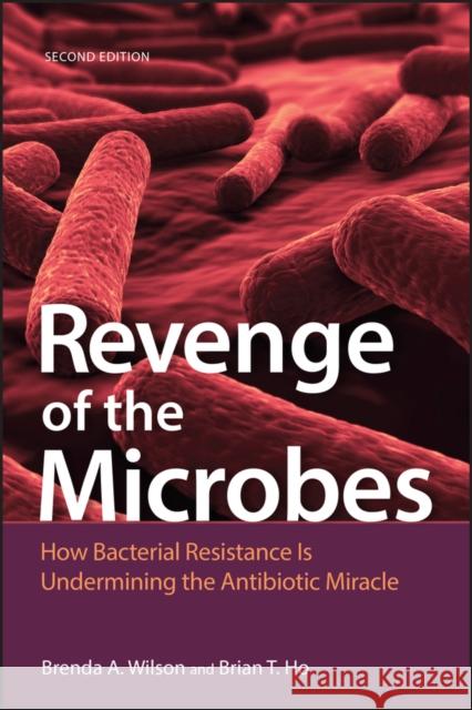 Revenge of the Microbes: How Bacterial Resistance Is Undermining the Antibiotic Miracle Ho, Brian T. 9781683670087 American Society for Microbiology