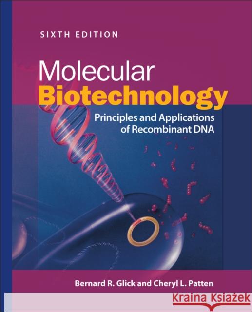 Molecular Biotechnology: Principles and Applications of Recombinant DNA Bernard R. Glick Cheryl L. Patten 9781683673644