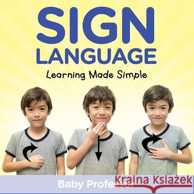 Sign Language Workbook for Kids - Learning Made Simple Baby Professor   9781683680307 Baby Professor