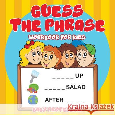 Guess the Phrase Workbook for Kids Baby Professor 9781683680390 Baby Professor