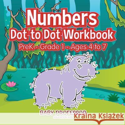 Numbers Dot to Dot Workbook PreK-Grade 1 - Ages 4 to 7 Baby Professor 9781683680550