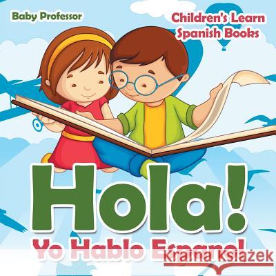 Hola! Yo Hablo Espanol Children's Learn Spanish Books Baby Professor 9781683680581 Baby Professor