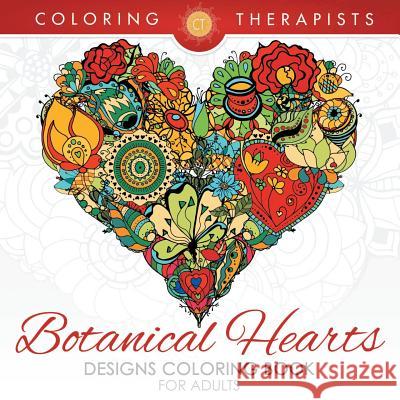 Botanical Hearts Designs Coloring Book For Adults Coloring Therapist 9781683681373 Speedy Publishing LLC
