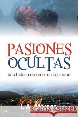 Pasiones Ocultas: Una historia de amor en la ciudad Morens, L. A. 9781683688693 Love Blots