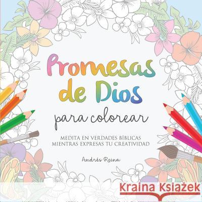 Promesas de Dios para Colorear: Medita en verdades bíblicas mientras expresas tu creatividad Reina, Andrés 9781683688860