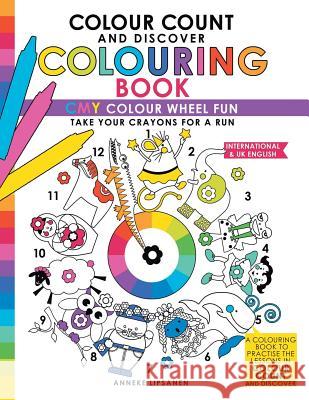 Colour Count and Discover Colouring Book: CMY Colour wheel Fun Lipsanen, Anneke 9781683689782