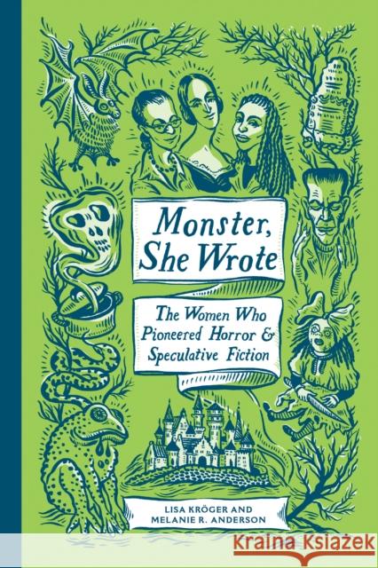 Monster, She Wrote: The Women Who Pioneered Horror and Speculative Fiction Lisa Kroger Melanie R. Anderson 9781683691389 Quirk Books