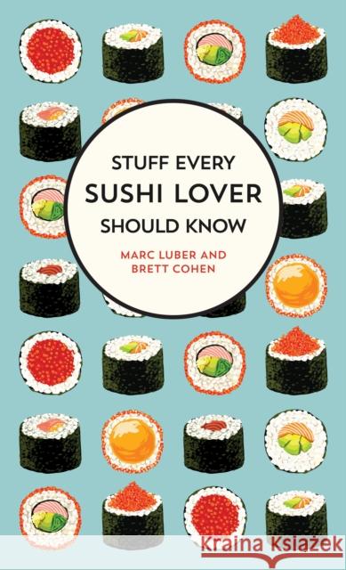 Stuff Every Sushi Lover Should Know Luber, Marc 9781683691587 Quirk Books