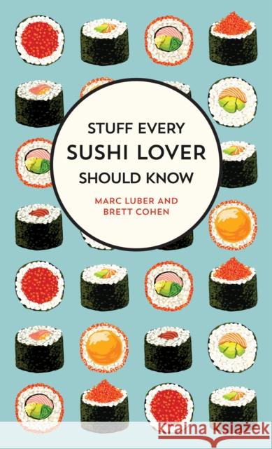 Stuff Every Sushi Lover Should Know: Stuff Every Sushi Lover Should Know Brett Cohen 9781683691587