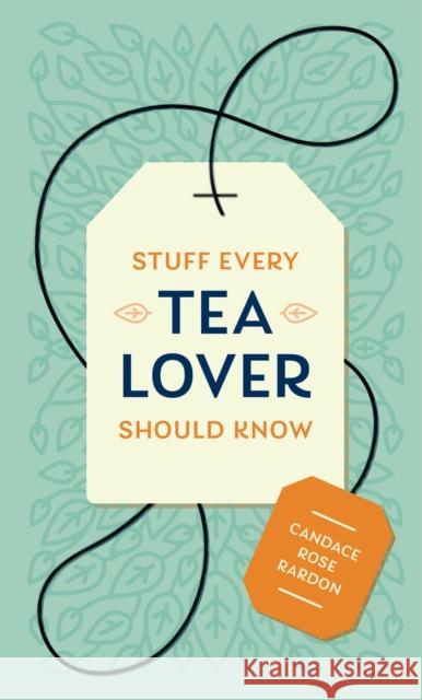 Stuff Every Tea Lover Should Know  9781683691785 Quirk Books