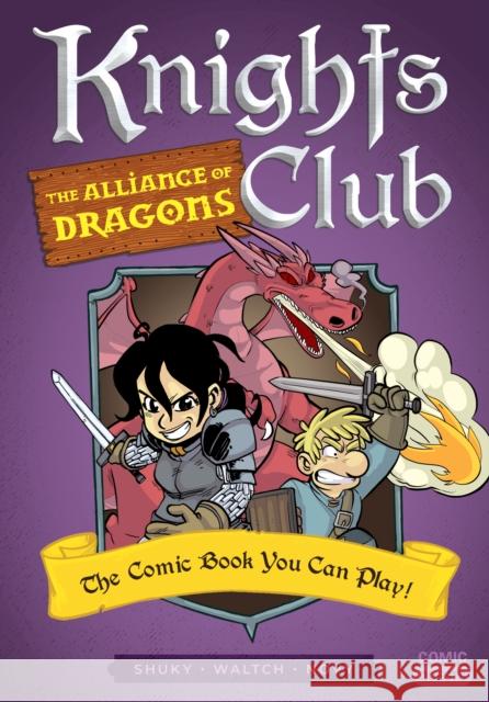 Knights Club: The Alliance of Dragons: The Comic Book You Can Play Shuky                                    Waltch                                   Novy 9781683691952 Quirk Books