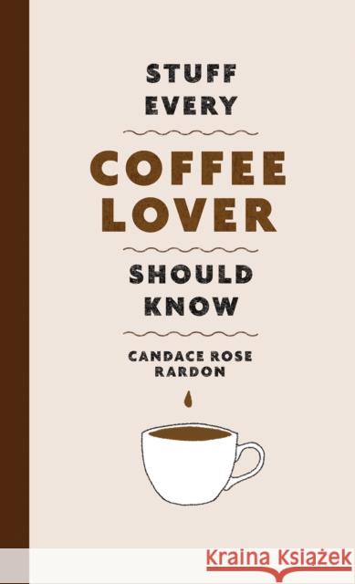 Stuff Every Coffee Lover Should Know Candace Rose Rardon 9781683692522 Quirk Books