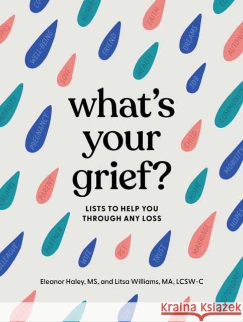 What's Your Grief?: Lists to Help You Through Any Loss Eleanor Haley Litsa Williams 9781683693024 Quirk Books