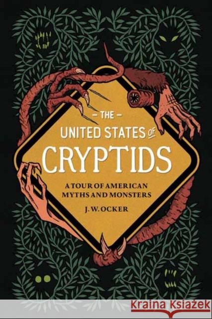The United States of Cryptids: A Tour of American Myths and Monsters J. W. Ocker 9781683693222 Quirk Books
