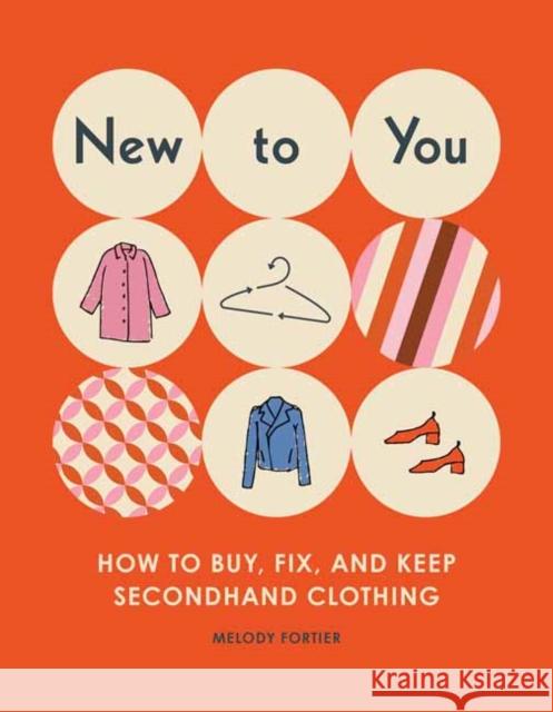 New to You: How to Buy, Fix, and Keep Secondhand Clothing Fortier, Melody 9781683693246