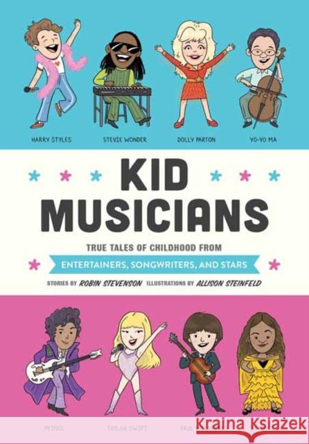 Kid Musicians: True Tales of Childhood from Entertainers, Songwriters, and Stars Robin Stevenson Allison Steinfeld 9781683693918 Quirk Books