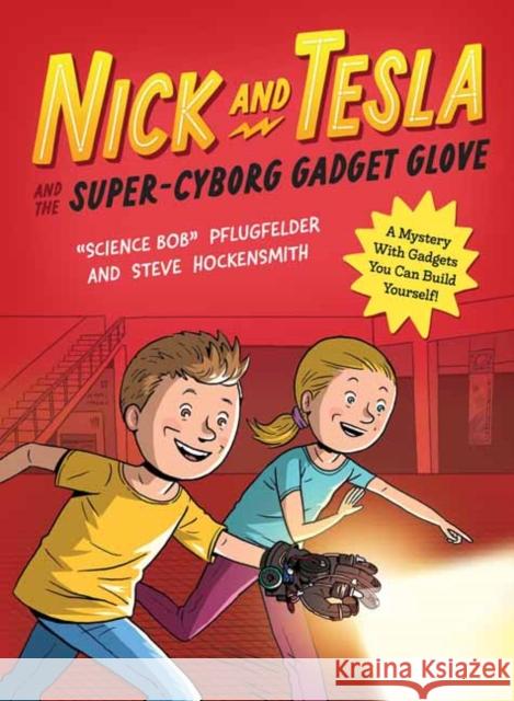 Nick and Tesla and the Super-Cyborg Gadget Glove: A Mystery with Gadgets You Can Build Yourself Bob Pflugfelder Steve Hockensmith 9781683694052