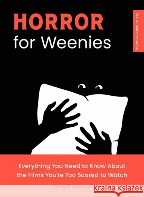 Horror for Weenies: Everything You Need to Know About the Films You're Too Scared to Watch Emily C. Hughes 9781683694250 Quirk Books