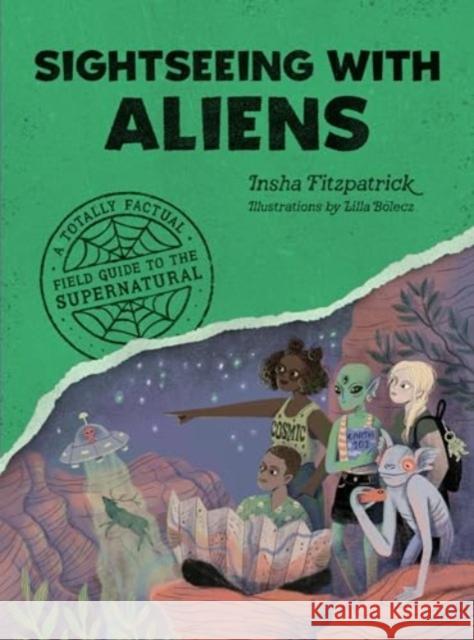 Sightseeing with Aliens: A Totally Factual Field Guide to the Supernatural Insha Fitzpatrick 9781683694274