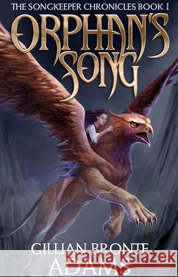 Orphan's Song: Volume 1 Adams, Gillian Bronte 9781683700289 Enclave