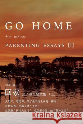 Go Home I: Parenting Essays Han You 9781683720010 Dixie W Publishing Corporation