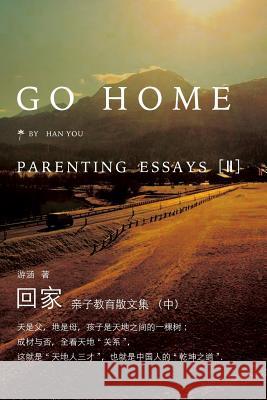 Go Home II: Parenting Essays Han You 9781683720027 Dixie W Publishing Corporation